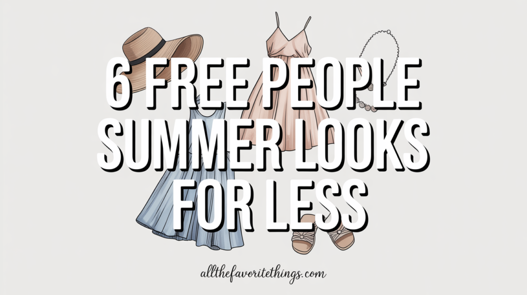 Free People Summer Looks for Less